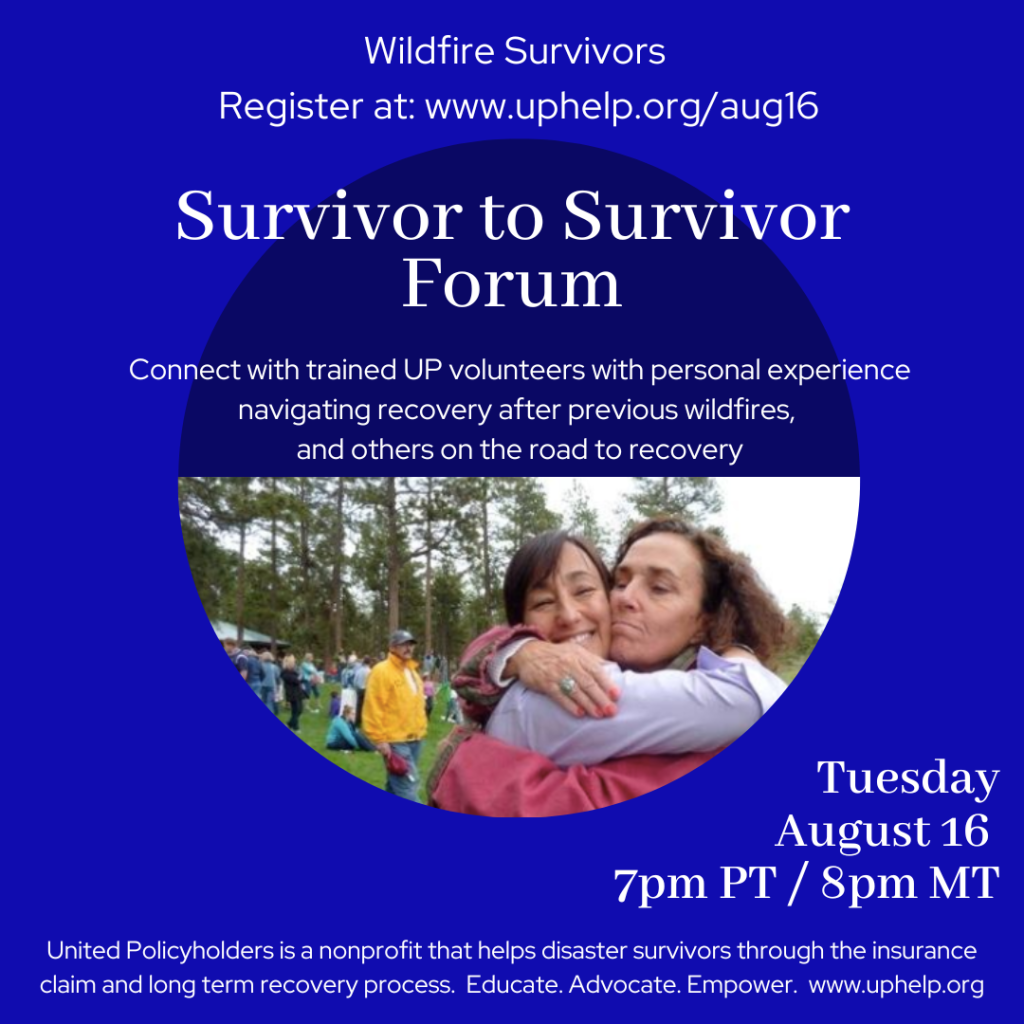 United Policyholders, August 2022 Roadmap to Recovery Virtual Workshops - Survivor to Survivor Forums